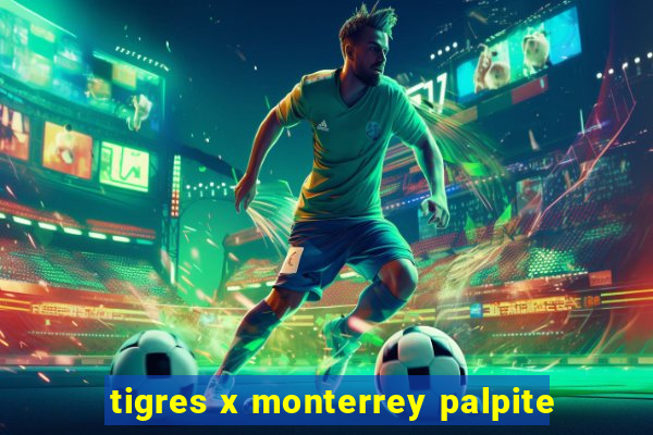 tigres x monterrey palpite